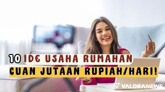 10 Peluang Usaha Rumahan, Cuan Puluhan Juta Dari Rumah!