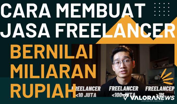 3 Cara Membuat Jasa Freelancer Bernilai Miliaran Rupiah, Begini Step by Stepnya