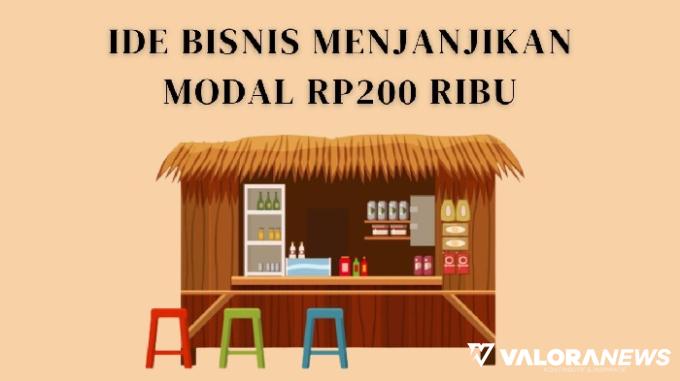 3 Ide Bisnis Ini Cuma Modal Rp200 Ribu! Buruan Catat