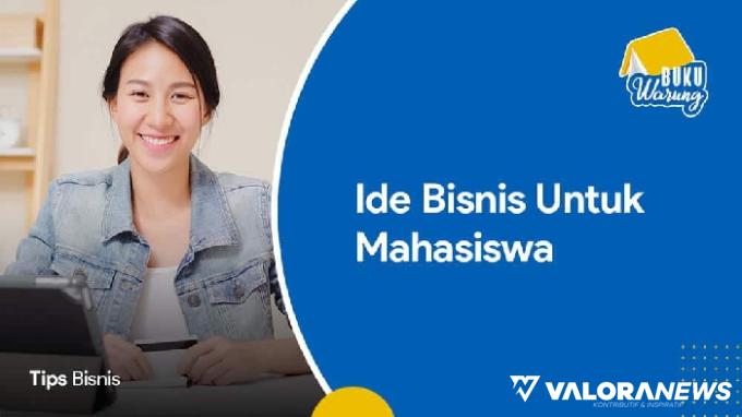 3 Ide Bisnis Sederhana buat Mahasiswa di Tahun 2023, Modal Kecil Untung Besar