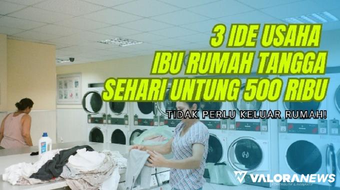 IRT Merapat! 3 Ide Usaha Paling Fleksibel Modal Kecil, Sehari Untung Rp500 Ribu