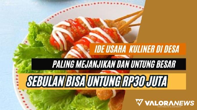 3 Ide Usaha Kuliner di Desa, Nomor 2 bisa Untung Rp30 Juta Per Bulan!