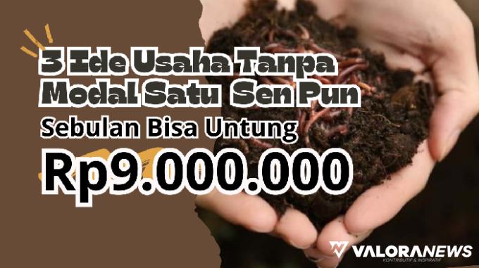 Tanpa Modal, 3 Ide Bisnis Ini bisa Untung hingga Rp9 Juta Per Bulan, Ini Buktinya!