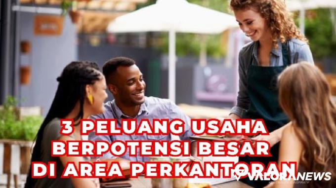 3 Peluang Usaha Cuan Puluhan Juta di Sekitar Perkantoran, Yuk Simak!