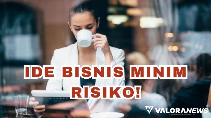 4 Ide Bisnis Minim Risiko, Nyaris Tanpa Modal! Pemula Hayuk Merapat