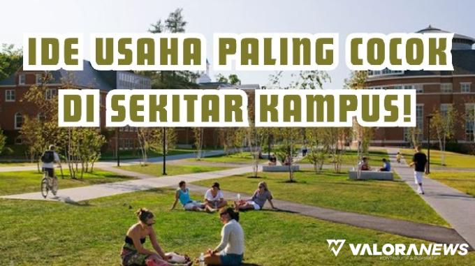 4 Ide Usaha Paling Bepotensi di Sekitar Kampus, Sehari Untung Jutaan Rupiah!