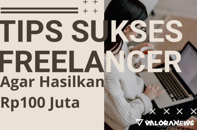 4 Rahasia Kumpulkan Rp100 Juta Kurang dari Setahun, Ternyata Harus Freelance Segini?