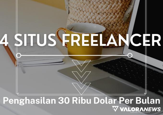 4 Situs Freelancer yang Berikan Penghasilan 30 Ribu Dolar Per Bulan, Begini Cara Kerjanya