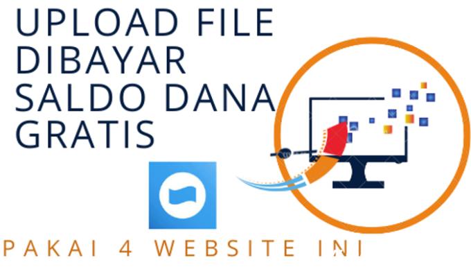 4 Situs Upload File untuk Hasilkan Saldo DANA Gratis Hingga Rp33 Juta, Terbukti?