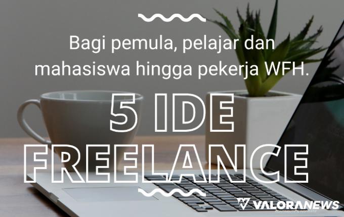 5 Ide Freelance Bagi Semua Kalangan, Anak Muda Hingga Orangtua Bisa Cuan