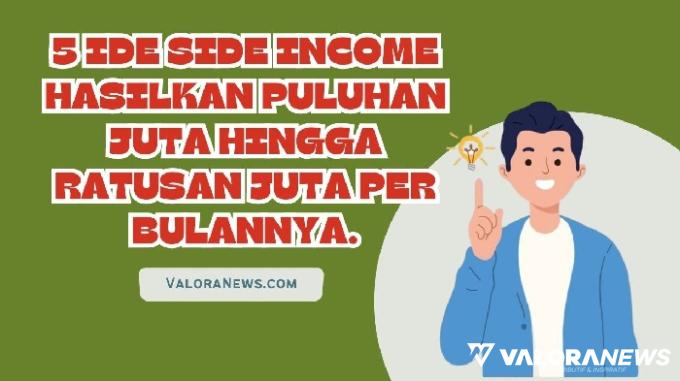 5 Ide Side Income Hasilkan Puluhan Juta Hingga Ratusan Juta, Modal 0%!