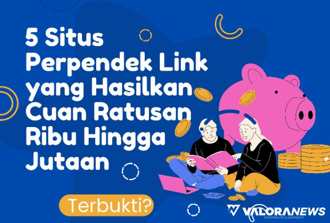 5 Situs Perpendek Link yang Hasilkan Cuan Ratusan Ribu Hingga Jutaan, Terbukti?