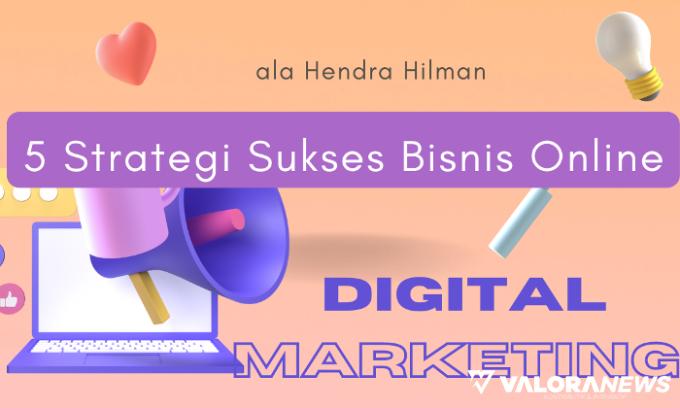 Tips Sukses Bisnis Online 2023, Simak 5 Strategi Digital Marketing serta Contoh Produk