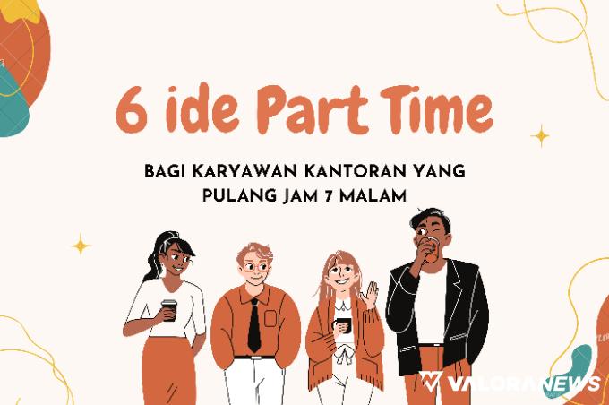 6 Ide Part Time Bagi Karyawan Kantoran yang Pulang Jam 7 Malam