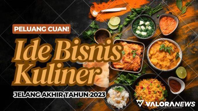 Akhir Tahun 2023 Cuan Puluhan Juta, Berkat 5 Ide Bisnis Kuliner Ini!