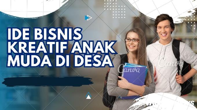 Anak Muda di Desa bisa Cuan Rp200 Juta! Mau? Cobain Ide Bisnis Kreatif Ini