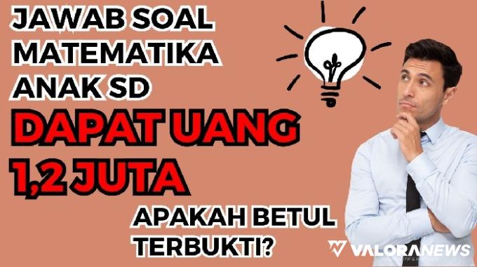 Aplikasi Penghasil Uang, Ngerjain Soal Matematika Anak SD Dapat Rp1,2 Juta, Apa Betul?