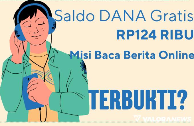 Baca Berita dari Ponsel Bisa Cuan Rp124 Ribu Saldo DANA Gratis, Terbukti?