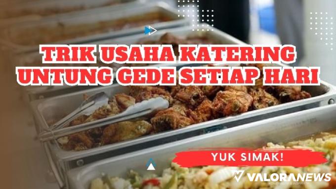 Buka Usaha Katering Sehari Untung Rp500 Ribu, Ternyata Begini Tipsnya!