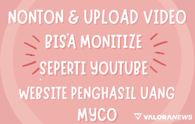 Bukan Youtube! Upload dan Nonton Video Juga Dibayar dari Website MyCo, Caranya?