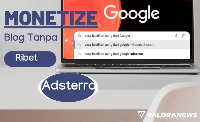 Cara Hasilkan Uang dari Google Pakai Website Adsterra, Tanpa Ribet Adsense