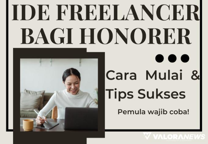 Cara Jadi Freelancer untuk Pemula Beserta Tips Mendapatkannya, Cocok Buat Honorer