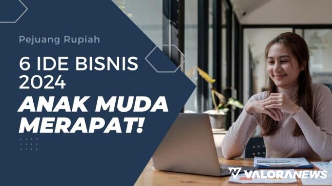 Cerdas Usia Muda! Berikut 6 Ide Bisnis 2024 Untung Melegit, Wajib Dicoba