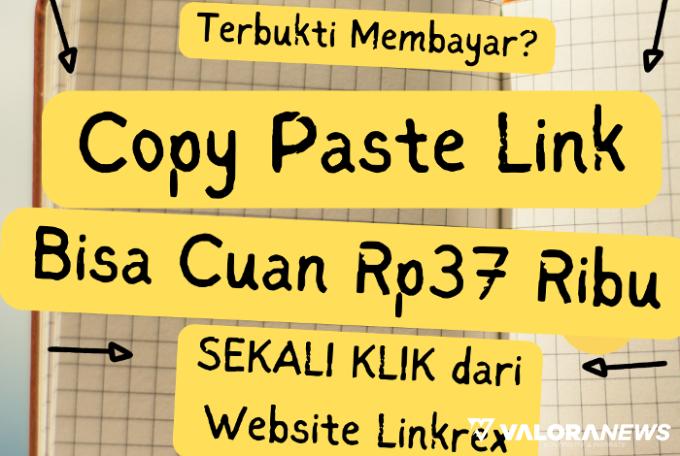 Copy Paste Link Dibayar Rp37 Ribu dari Website Penghasil Uang Ini, Terbukti?