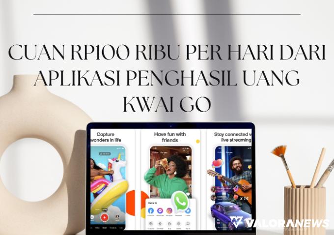 Cuan Rp100 Ribu Per Hari dari Aplikasi Penghasil Uang Kwai Go, Ini Caranya