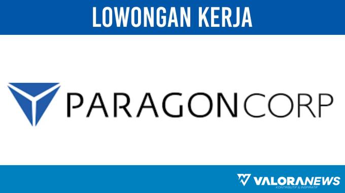 Daftar Segera Lowongan Kerja ParagonCorp di Akhir November 2023, Cek Info Selengkapnya