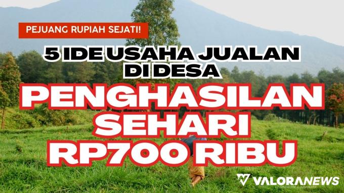 Dagang di Desa Cuan Rp700 Ribu/hari? Buruan Coba 5 Ide Usaha Berikut