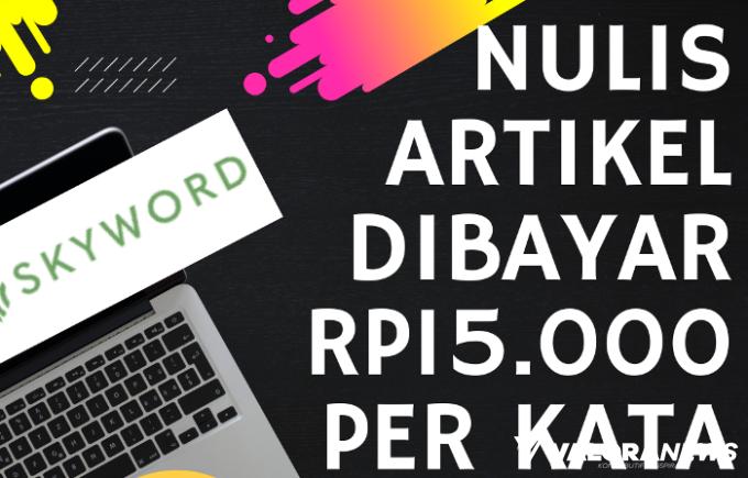 Dibayar Rp15 Ribu Per Kata Hasil Nulis di Website Penghasil Uang Skyword, Ini Caranya