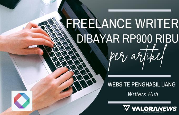 Freelance Writer Dibayar Rp900 Ribu Per Artikel dari Writers Hub, Ini Metode Kerjanya