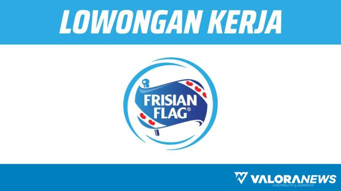 Gaji Kompetitif! Lowongan Kerja PT Frisian Flag Indonesia November 2023, Penempatan DKI...