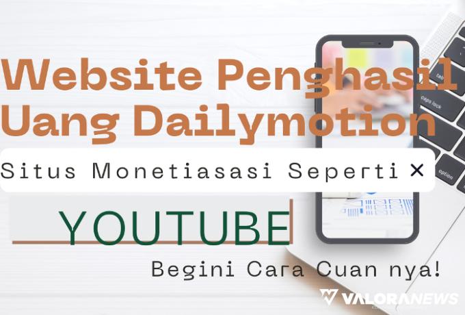 Gampang, Monetisasi dari Website Penghasil Uang Dailymotion Ini Tanpa Subscriber