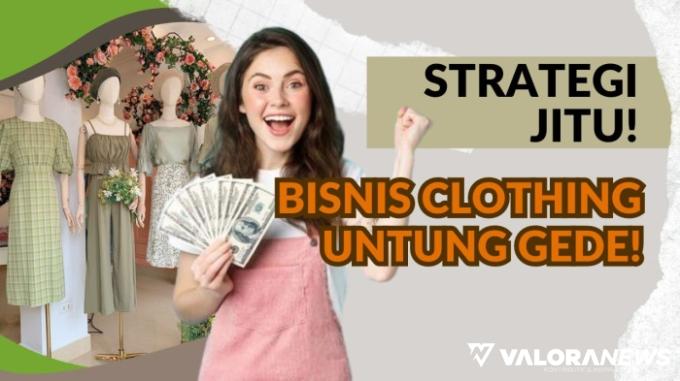 Gila! Strategi Rahasia Ini Bikin Bisnis Clothing Untung Jutaan Rupiah