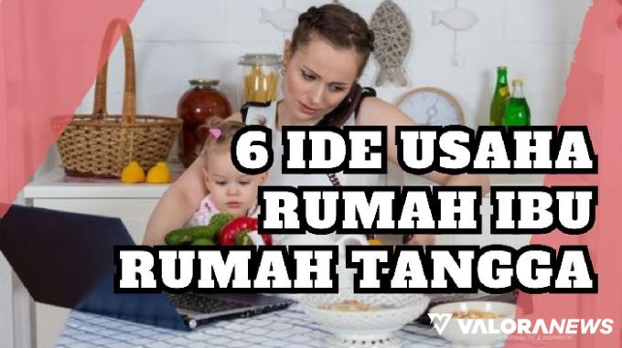 Ibu Rumah Tangga Wajib Simak, Ini 6 Peluang Usaha Modal Kecil Untung Besar!