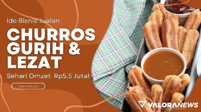 Ide Bisnis Jualan Churros Sehari Omzet Tembus Rp5,5 Juta, Begini Triknya!