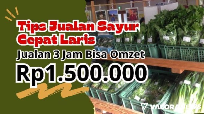 Ide Bisnis Jualan Sayuran 3 Jam Cuan Rp1,5 Juta, Ternyata Begini Tipsnya!