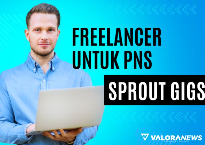 Ide Freelancer Bagi PNS dengan Kerjakan Microtask Sprout Gigs, Bagaimana Caranya?