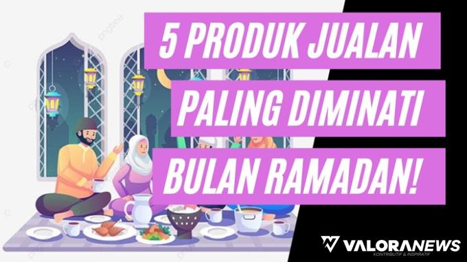 Ide Jualan: Bulan Ramadan Jangan Sepelekan 5 Produk Ini! Dijamin Untung Jutaan Rupiah/hari