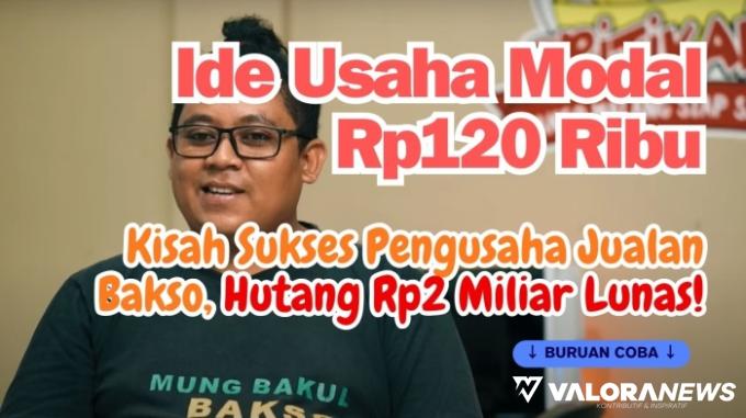 Ide Usaha 2024: Modal Rp120 Ribu, Hutang 2 Miliar Lunas! Kisah Sukses Pengusaha Bakso