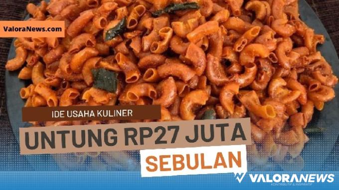 Ide Bisnis: Jualan Camilan Makaroni Sebulan bisa Untung Rp27 Juta, Begini Caranya!