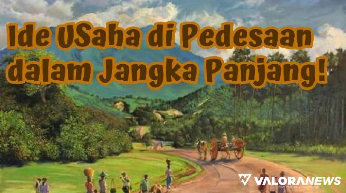 3 Ide Usaha di Desa Ini Sehari Cuan Rp1 Juta! Yakin Tidak Tertarik?