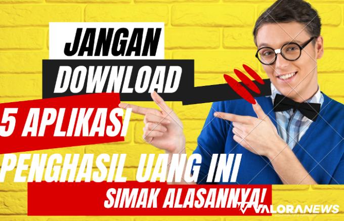 Jangan Download, 5 Aplikasi Penghasil Uang Ini Tidak Terbukti Membayar, Kenapa?