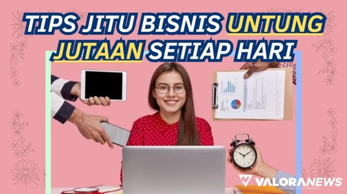 Jangan Kaget, 4 Tips Bisnis Pemula Ini bikin Kamu Untung Melegit Setiap Hari!