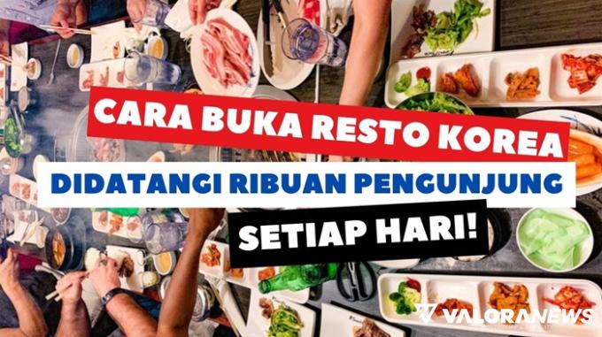 Jangan Pernah Coba-coba Buka Resto Korean, Kalau Belum Tahu Tips Bisnisnya Berikut!