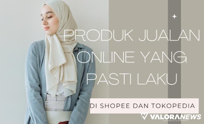 Jual Online 3 Produk Berikut di Shopee dan Tokopedia Pasti Laku, Ini Alasannya