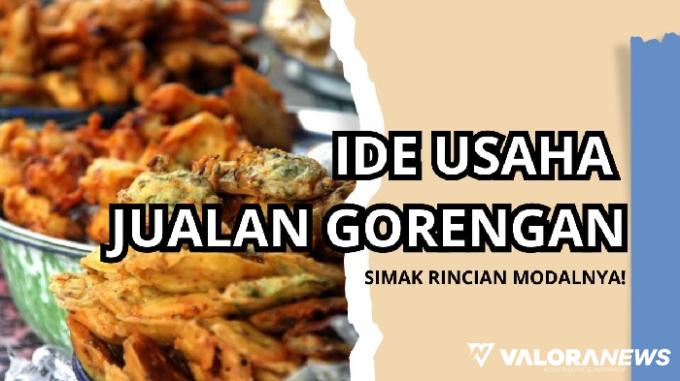 Jualan Gorengan di Depan Rumah Untung Rp1 Juta Sehari, Segini Rincian Modal Usahanya