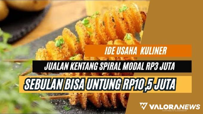 Jualan Kentang Spiral Modal Rp3 Juta, Sebulan Ngomzet Rp13,5 Juta!